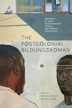Cover of 'The Postcolonial Bildungsroman' by Arnab Dutta Roy and Paul Ugor Cover of 'The Postcolonial Bildungsroman' by Arnab Dutta Roy and Paul Ugor