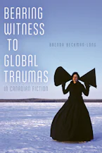 Cover of 'Bearing Witness to Global Traumas in Canadian Fiction' by Brenda Beckman-Long Cover of 'Bearing Witness to Global Traumas in Canadian Fiction' by Brenda Beckman-Long